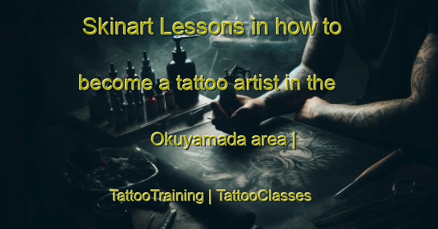Skinart Lessons in how to become a tattoo artist in the Okuyamada area | TattooTraining | TattooClasses | SkinartTraining-Japan